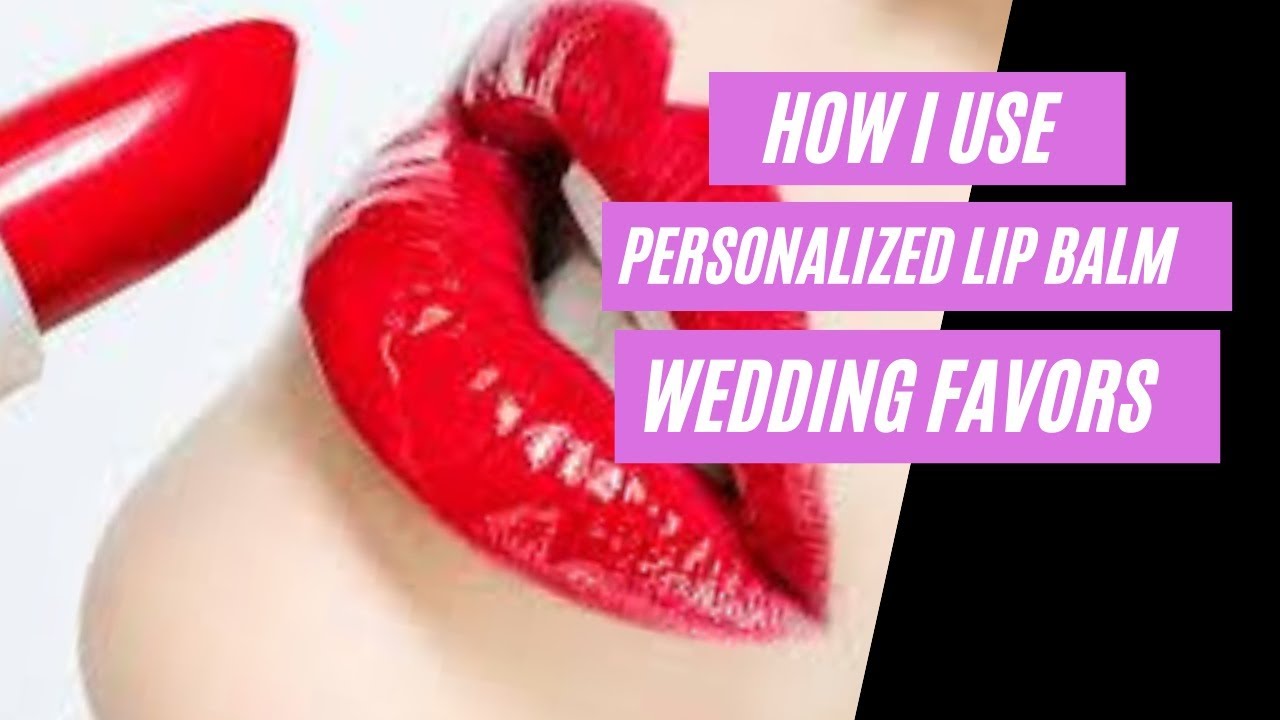 How I Use Personalized Lip Balm Wedding Favors  - DIY GIFT IDEAS