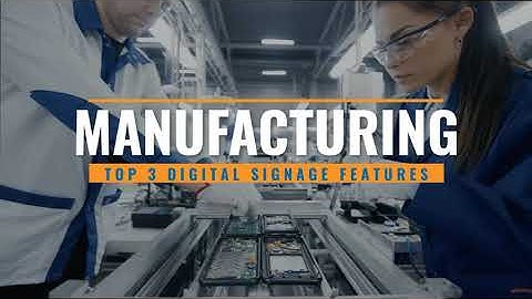 REACH Media Network | Manufacturing Digital Signage (Top 3 Features)