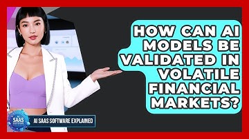 How Can AI Models Be Validated In Volatile Financial Markets? - AI SaaS Software Explained