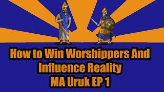 MA Uruk 1: How To Win Worshippers And Influence Reality