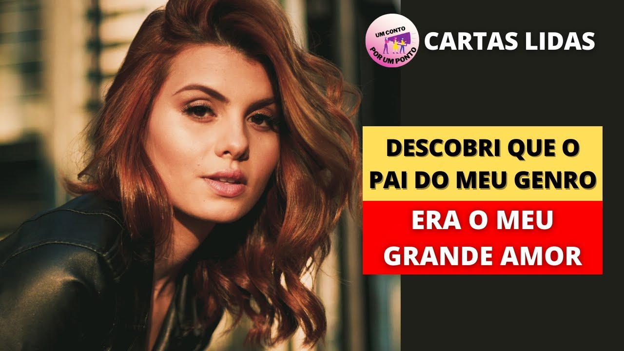 DESCOBRI QUE O PAI DO MEU GENRO ERA O AMOR DA MINHA VIDA / CARTAS LIDAS ...