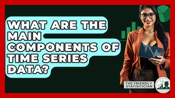What Are The Main Components Of Time Series Data? - The Friendly Statistician