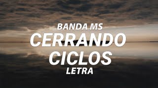 BANDA MS - CERRANDO CICLOS - LETRA