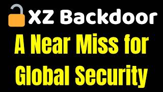 🔓 The XZ Backdoor: A Near Miss for Global Security - Open-Source Software Backdoor Incident