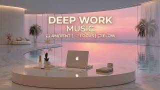 Deep Work Music for Hyper Focus - Ambient Study Beats for Productivity &amp; Deep Concentration