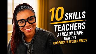 10 Skills Teachers Already Have That The Corporate Wold Needs