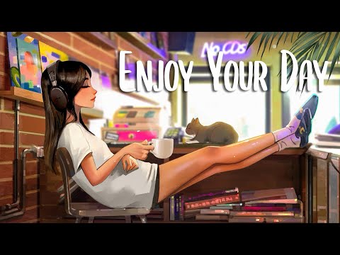 Enjoy Your Day Chill Songs To Make You Feel Positive And Calm ~ Morning Songs