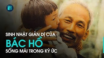132 năm Ngày sinh Chủ tịch Hồ Chí Minh: Cận vệ của Bác Hồ và ký ức những dịp sinh nhật | VTC1