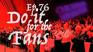 Ep.76 - The Fans & Fan-worthy Culture-building | Cultural Warfare with Jon Croft