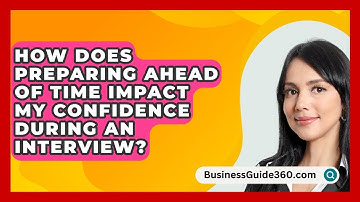How Does Preparing Ahead of Time Impact My Confidence During an Interview? - BusinessGuide360.com