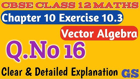 Chapter 10 - Exercise 10.3 (Q.No 16) - Vector Algebra - CBSE Class 12th Maths in Tamil - GS