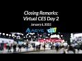 Closing Remarks: Virtual CES Day 2