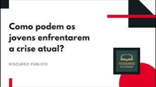 Discurso: Como podem os jovens enfrentarem a crise atual