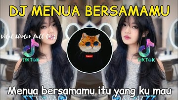 DJ MENUA BERSAMAMU - MENUA BERSAMAMU SHANDY PAGALLA FULL  BASS