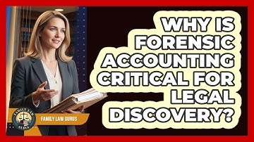 Why Is Forensic Accounting Critical For Legal Discovery? - Family Law Gurus
