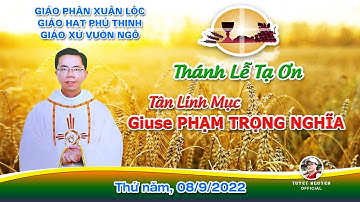 ▶️ Thánh Lễ Tạ Ơn | Tân Linh Mục Giuse Phạm Trọng Nghĩa | Giáo xứ Vườn Ngô ( 08/9/2022 )