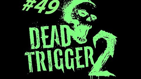 DEAD TRIGGER 2 #49