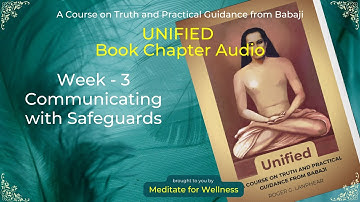 Week-3 Communicating with Safeguards | Audio book | Unified -A course on Truth & guidance frm Babaji
