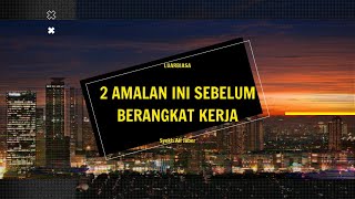 LUAR BIASANYA 2 AMALAN INI SEBELUM BERANGKAT KERJA LUAR BIASANYA 2 AMALAN INI SEBELUM BERANGKAT KERJA