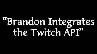 Brandon Integrates the Twitch API - Assorted Edits Fun