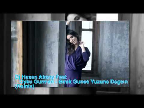 Oyku Gurman - B�rak Gunes Yuzune Degs�n (DJ Hasan Aksoy Remix) 2012