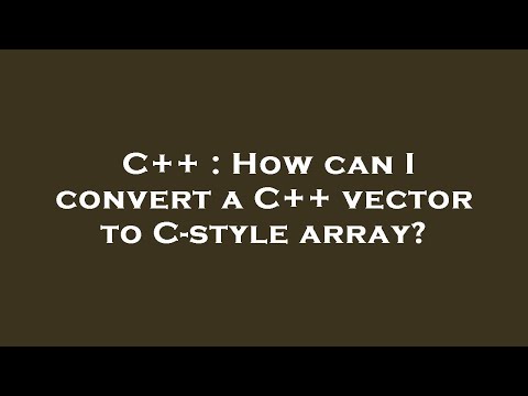C++ : How can I convert a C++ vector to C-style array?