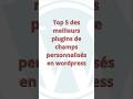top 5 de plugins d'ajout de champs personnalisés en wordpress #wordpress #sitegratuit #elementor