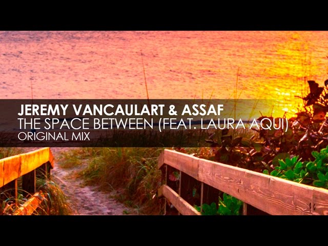 Jeremy Vancaulart & Assaf feat. Laura Aqui - The Space Between