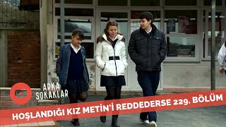 Hoşlandığı Kız Metini Reddederse 229. Bölüm