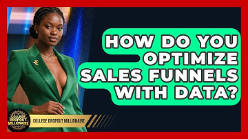 How Do You Optimize Sales Funnels With Data? - College Dropout Millionaire
