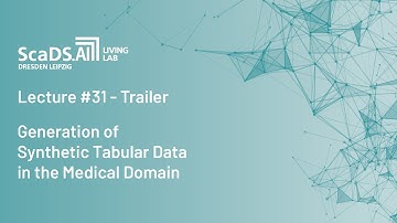 Trailer #31: Generation of Synthetic Tabular Data in the Medical Domain - ScaDS.AI Dresden/Leipzig
