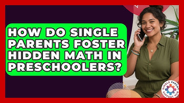 How Do Single Parents Foster Hidden Math In Preschoolers? - Single Parent Support Hub