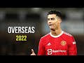 Cristiano ronaldo 2022  overseas  skills  goals 