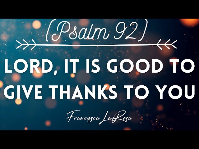Psalm 92 - Lord, It Is Good To Give Thanks To You - Francesca LaRosa (Official Lyric Video) class=