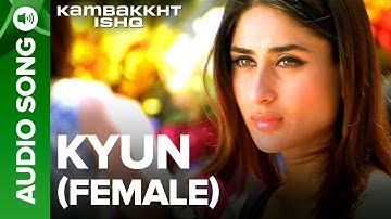Kyun (Female Version) | Full Audio Song | Kambakkht Ishq | Kareena Kapoor, Akshay Kumar