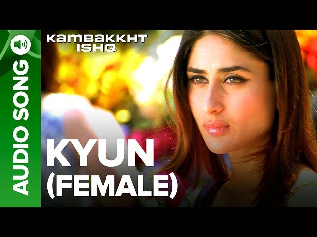 Kyun (Female Version) | Full Audio Song | Kambakkht Ishq | Kareena Kapoor, Akshay Kumar class=