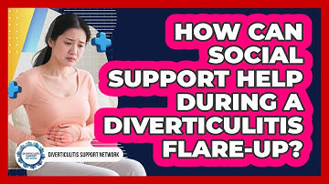 How Can Social Support Help During A Diverticulitis Flare-up? - Diverticulitis Support Network
