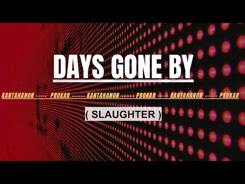 DAYS GONE BY KARAOKE (SLAUGHTER)