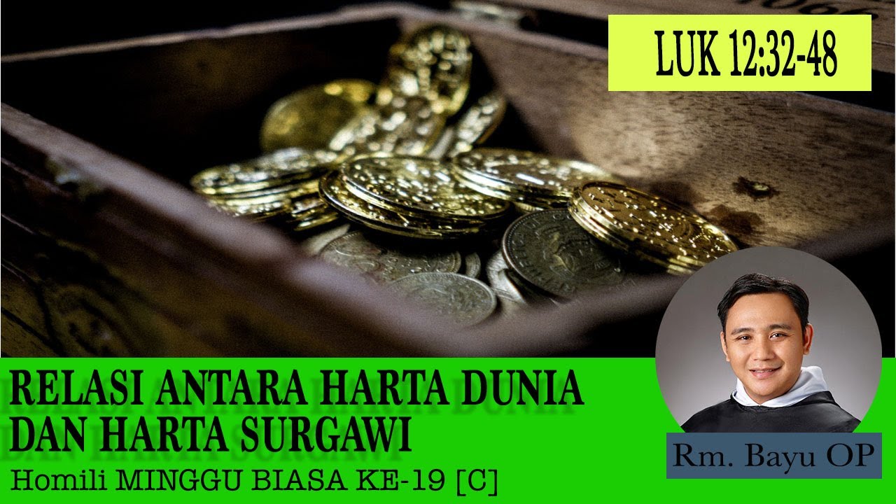 RELASI HARTA DUNIAWI DAN HARTA SURGAWI - [HOMILI RM. BAYU OP, HARI MINGGU BIASA XIX - C]