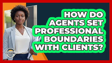 How Do Agents Set Professional Boundaries With Clients?
