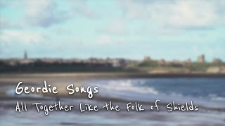 All Together Like The Folk Of Shields – Geordie Songs