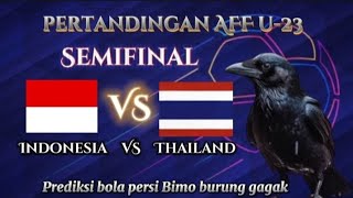 Semifinal Pertandingan AFF U-23 Indonesia vs Thailand || Prediksi Bimo burung gagak