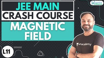 Crash Course for JEE Main: Magnetic Field | Unacademy Atoms | Avadhesh Pratap Singh