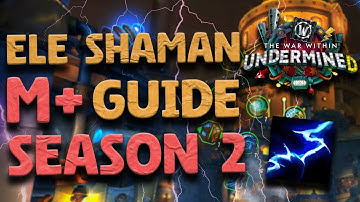 Ele Shaman COMPLETE M+ Guide (Step By Step) -- Season 2 - Patch 11 - TWW