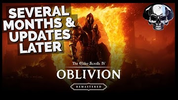 TES: Oblivion Remastered - Several Months & A Couple Updates Later