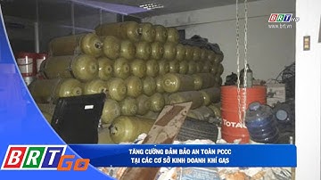 Tăng cường bảo đảm an toàn PCCC tại các cơ sở kinh doanh khí, Gas | BRTgo