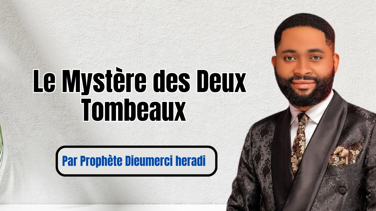 🔥 Prophète Dieumerci Heradi - Le Mystère des Deux Tombeaux (Révélation Puissante)