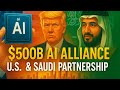 $600B AI Deal: U.S. & Saudi Arabia Reshape the Future