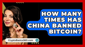 How Many Times Has China Banned Bitcoin? - CryptoBasics360.com