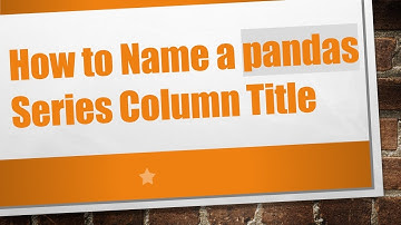 How to Name a pandas Series Column Title